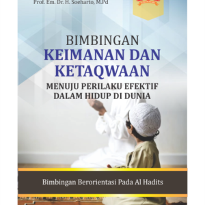 BIMBINGAN KEIMANAN DAN KETAQWAAN MENUJU PERILAKU EFEKTIF DALAM HIDUP DI DUNIA “BIMBINGAN BERORIENTASI PADA AL HADITS” JIILID 2