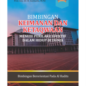 BIMBINGAN KEIMANAN DAN KETAQWAAN MENUJU PERILAKU EFEKTIF DALAM HIDUP DI DUNIA “BIMBINGAN BERORIENTASI PADA AL HADITS” JILID 3