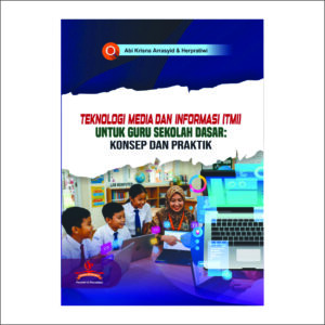 TEKNOLOGI MEDIA DAN INFORMASI (TMI) UNTUK GURU SEKOLAH DASAR: KONSEP DAN PRAKTIK