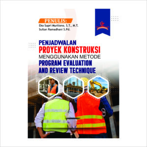 PENJADWALAN PROYEK KONSTRUKSI MENGGUNAKAN METODE PROGRAM EVALUATION AND REVIEW TECHNIQUE