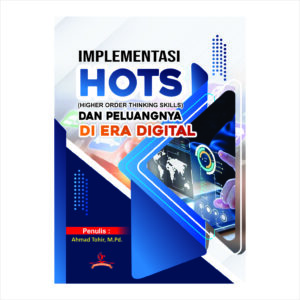 IMPLEMENTASI HOTS (HIGHER ORDER THINKING SKILLS) DAN PELUANGNYA DI ERA DIGITAL