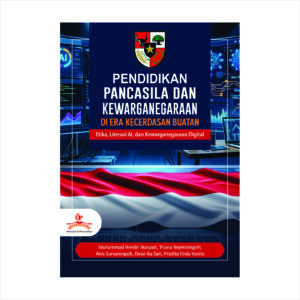 PENDIDIKAN PANCASILA DAN KEWARGANEGARAAN DI ERA KECERDASAN BUATAN: ETIKA, LITERASI AI, DAN KEWARGANEGARAAN DIGITAL