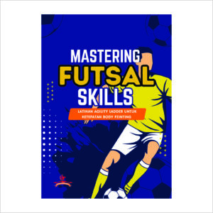 MASTERING FUTSAL SKILLS: LATIHAN AGILITY LADDER UNTUK KETEPATAN BODY FEINTING