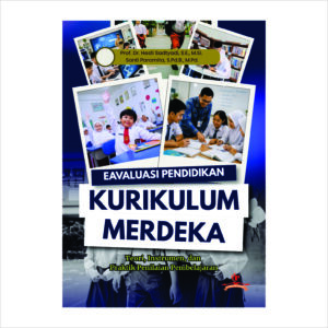 EVALUASI PENDIDIKAN DI ERA KURIKULUM MERDEKA : Teori, Instrumen, dan Praktik Penilaian Pembelajaran