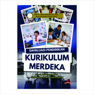 EVALUASI PENDIDIKAN DI ERA KURIKULUM MERDEKA : Teori, Instrumen, dan Praktik Penilaian Pembelajaran