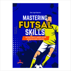 MASTERING FUTSAL SKILLS: LATIHAN AGILITY LADDER UNTUK KETEPATAN BODY FEINTING