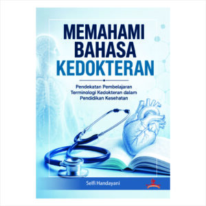 MEMAHAMI BAHASA KEDOKTERAN: PENDEKATAN PEMBELAJARAN TERMINOLOGI KEDOKTERAN DALAM PENDIDIKAN KESEHATAN