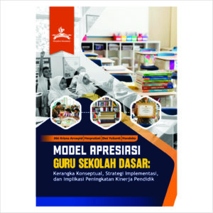 MODEL APRESIASI GURU SEKOLAH DASAR: Kerangka Konseptual, Strategi Implementasi, dan Implikasi Peningkatan Kinerja Pendidik