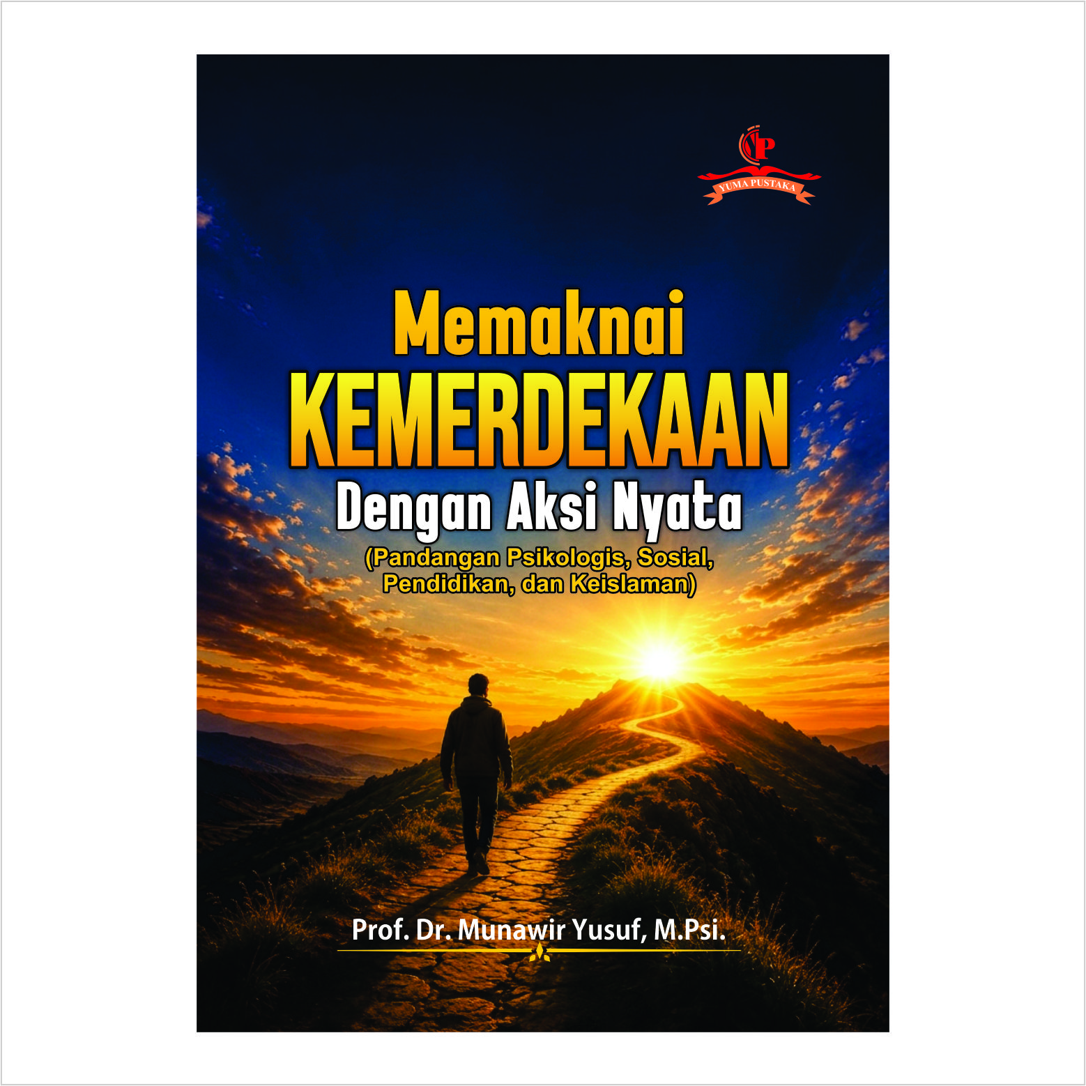MEMAKNAI KEMERDEKAAN DENGAN AKSI NYATA (PANDANGAN PSIKOLOGIS, SOSIAL, PENDIDIKAN, DAN KEISLAMAN)