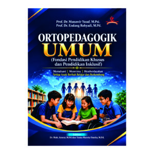 ORTOPEDAGOGIK UMUM: (Fondasi Pendidikan Khusus dan Pendidikan Inklusif)